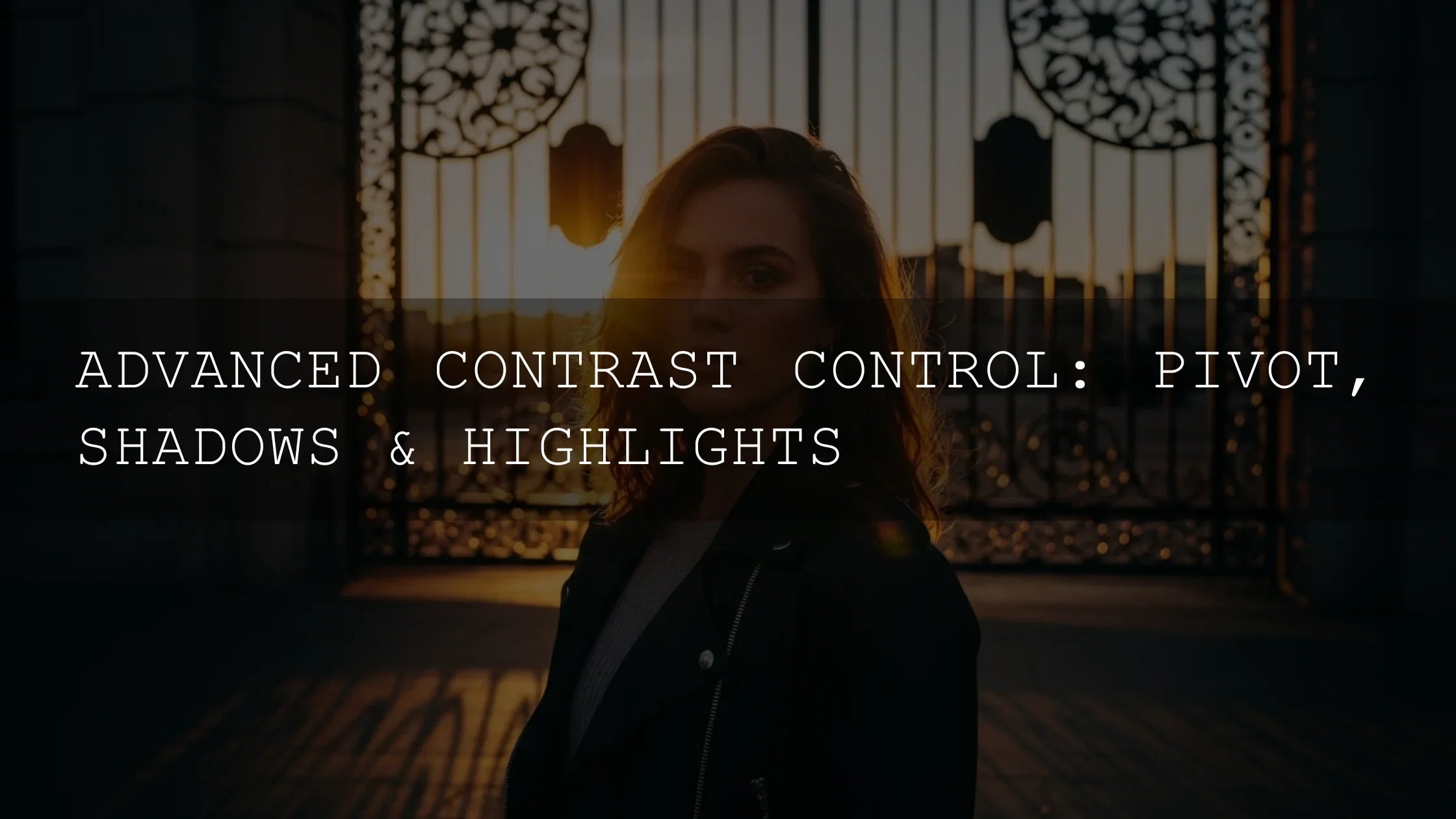 Mastering the Darkness and Light: Advanced Contrast Control - AAA Presets