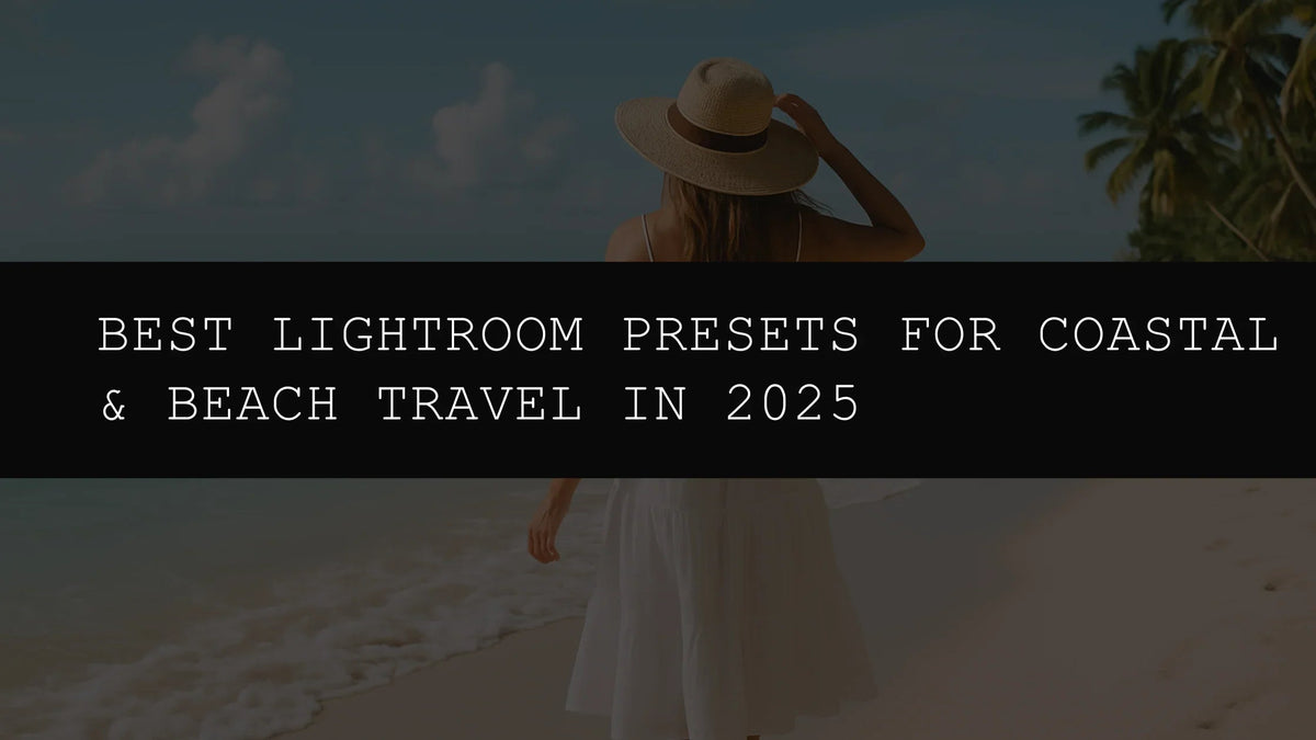 Best Lightroom Presets for Coastal & Beach Travel in 2025 - AAA Presets