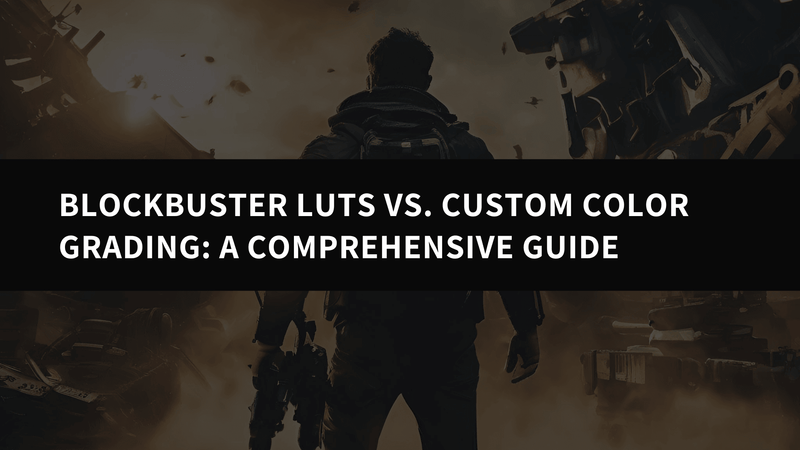Blockbuster LUTs vs. Custom Color Grading: A Comprehensive Guide to ...