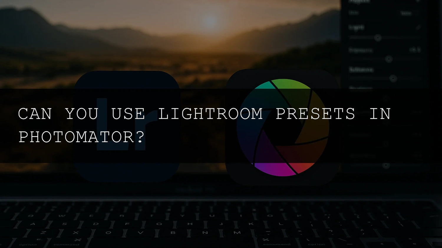 Can You Use Lightroom Presets in Photomator? Your Ultimate Guide to Bridging the Gap - AAA Presets