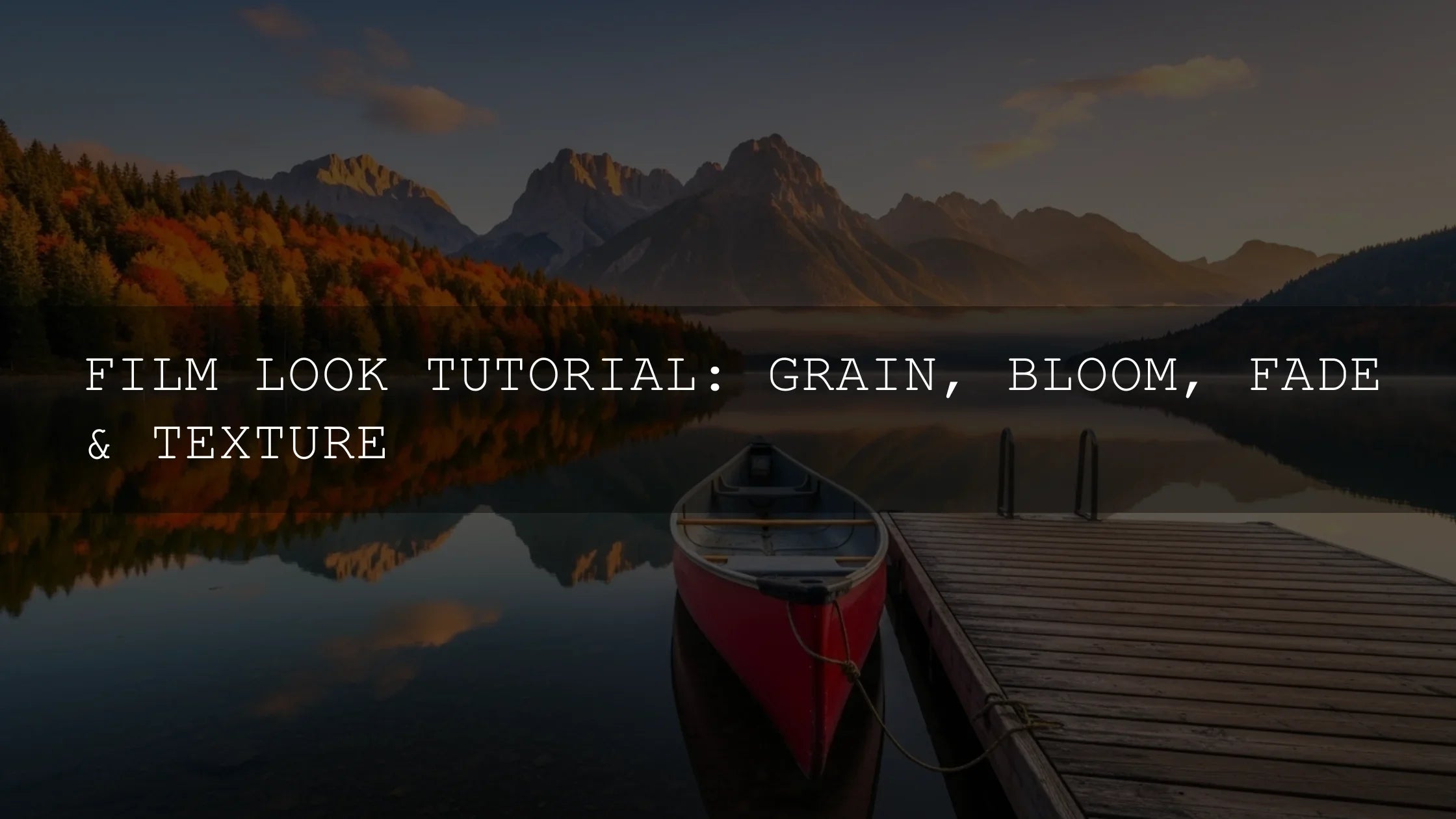 Unlock Cinematic Magic: A Comprehensive Film Look Tutorial on Grain, Bloom, Fade & Texture in 2025