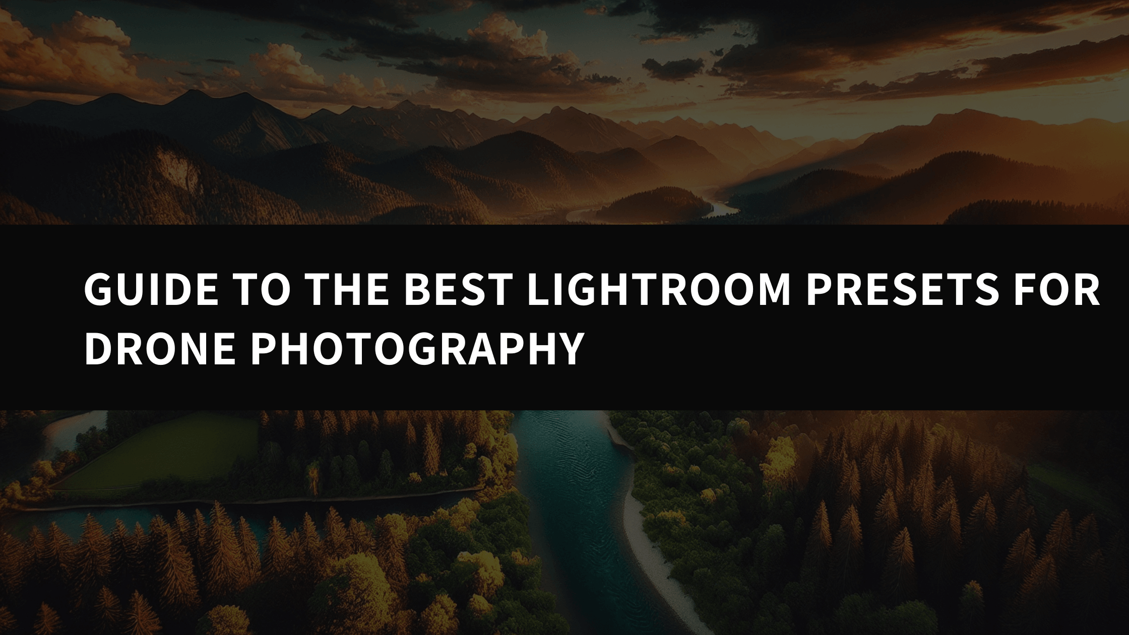 Guide to the Best Lightroom Presets for Drone Photography