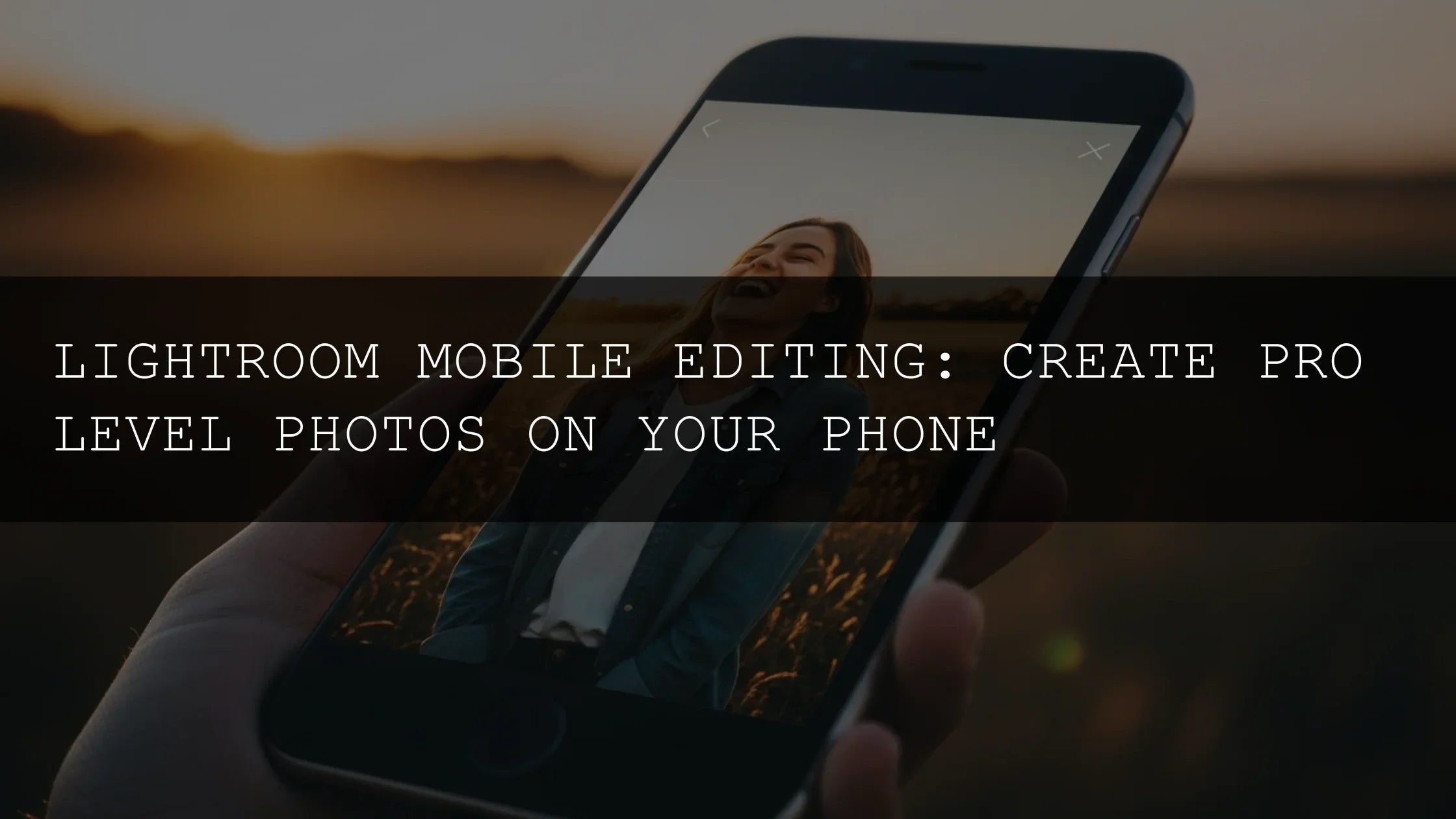 Lightroom Mobile Editing: Create Pro-Level Photos on Your Phone - AAA Presets