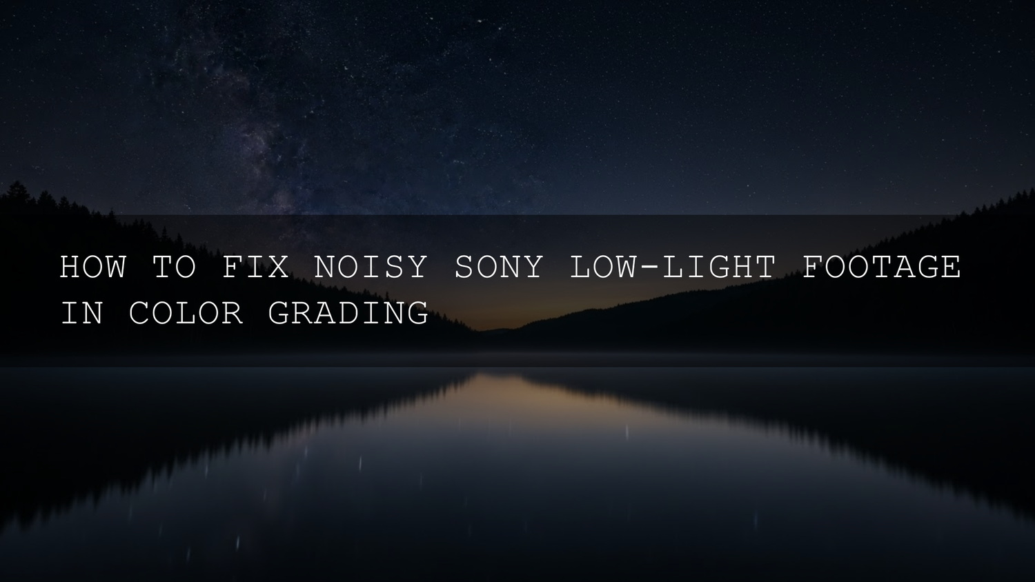 Taming the Grain Beast: Your Comprehensive 2025 Guide to Eliminating Noise in Sony Low-Light Footage - AAA Presets