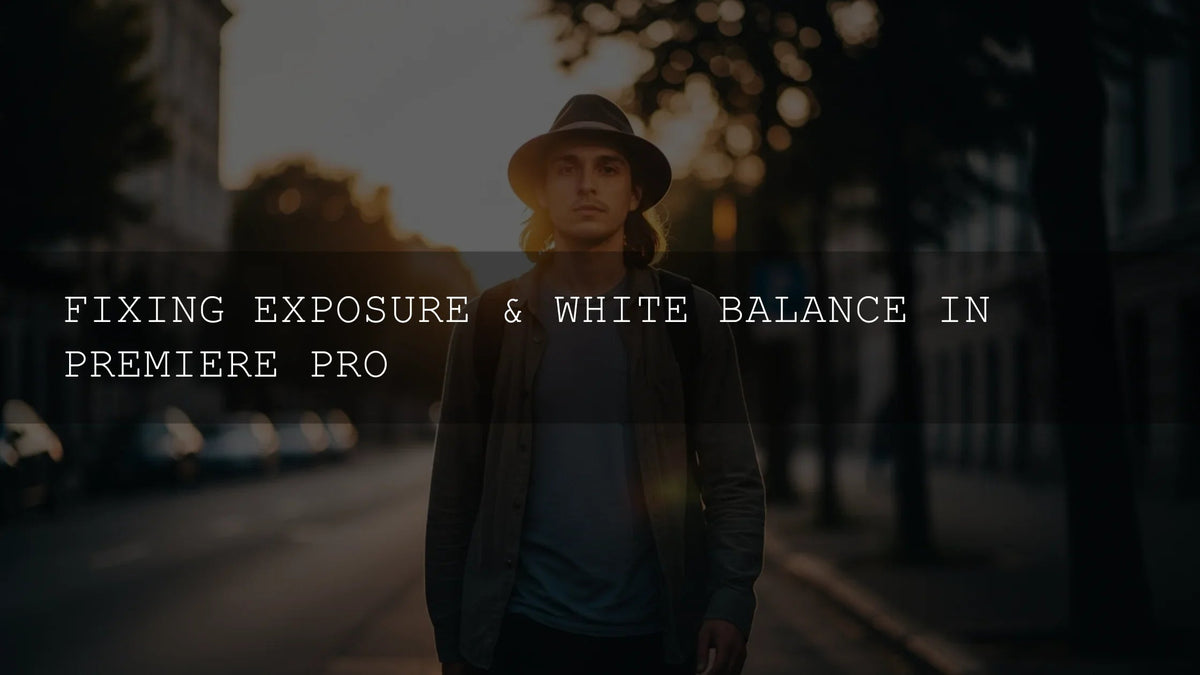 Fix Exposure & White Balance in Premiere Pro (2026 Guide)
