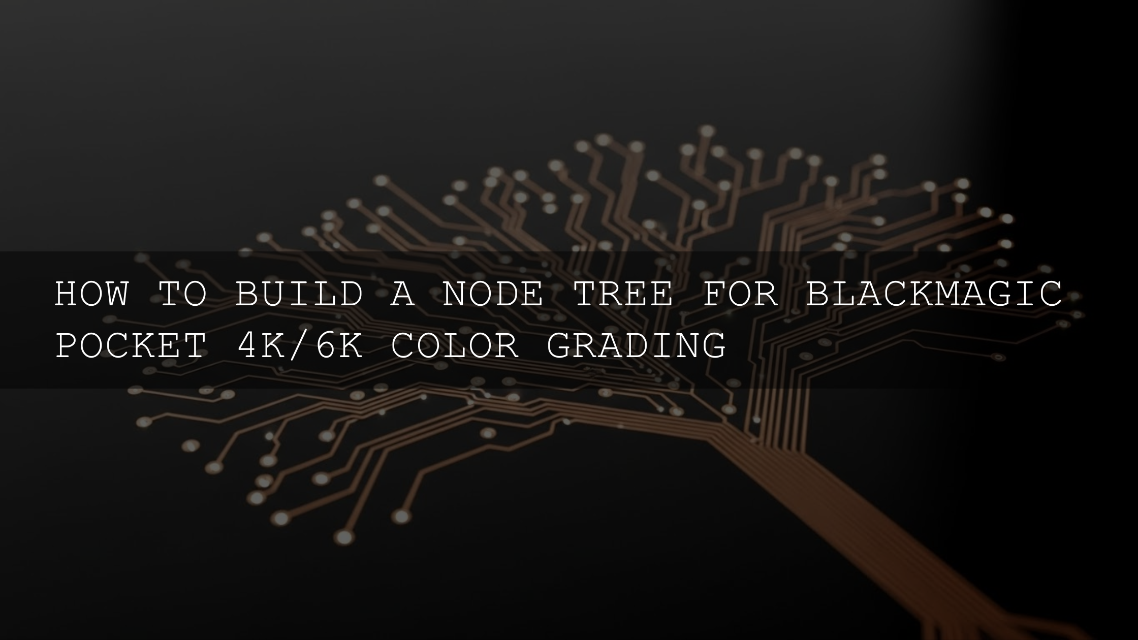 Mastering the Node Tree: Your Ultimate Guide to Blackmagic Pocket 4K/6K Color Grading in 2026 - AAA Presets