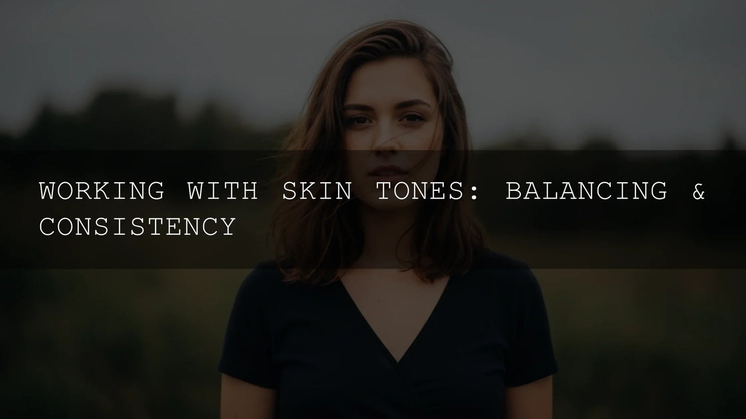 Mastering Skin Tones: Your Ultimate Guide to Balancing and Consistency - AAA Presets