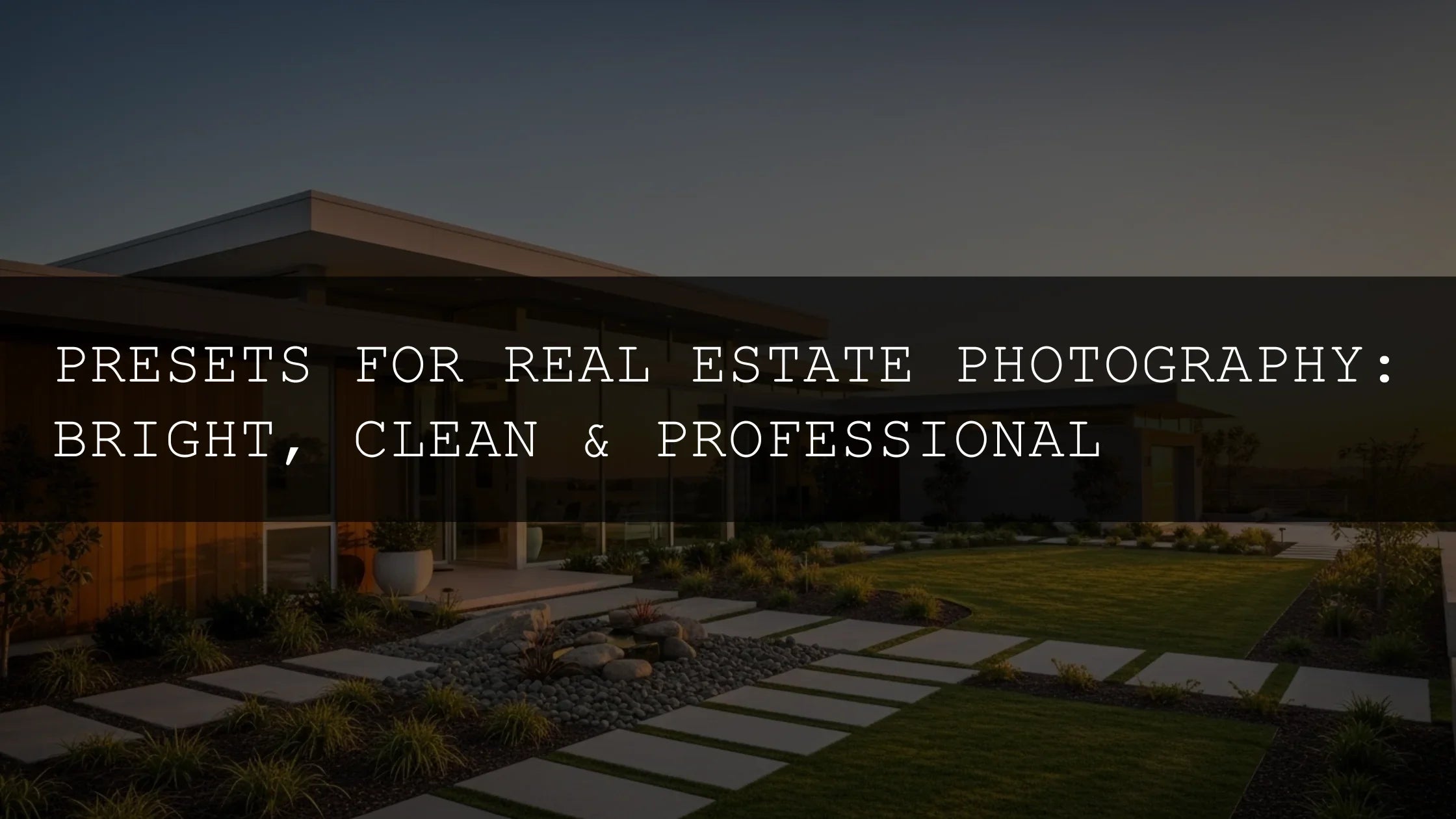 Presets for Real Estate Photography: Bright, Clean & Professional