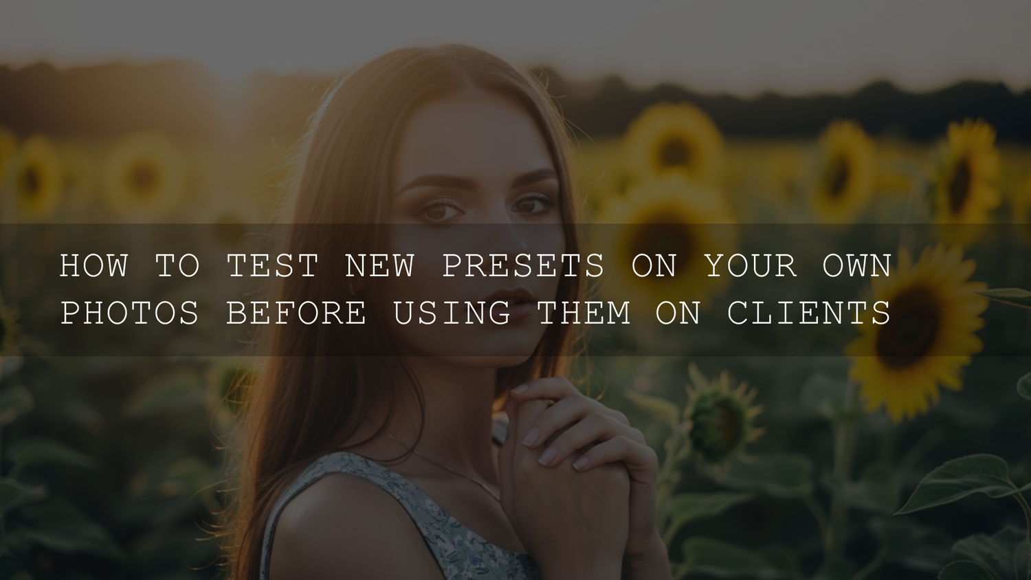 The Undisputed Golden Rule: Why Testing New Presets on YOUR Photos is Non-Negotiable Before Client Work (2026 Edition) - AAA Presets