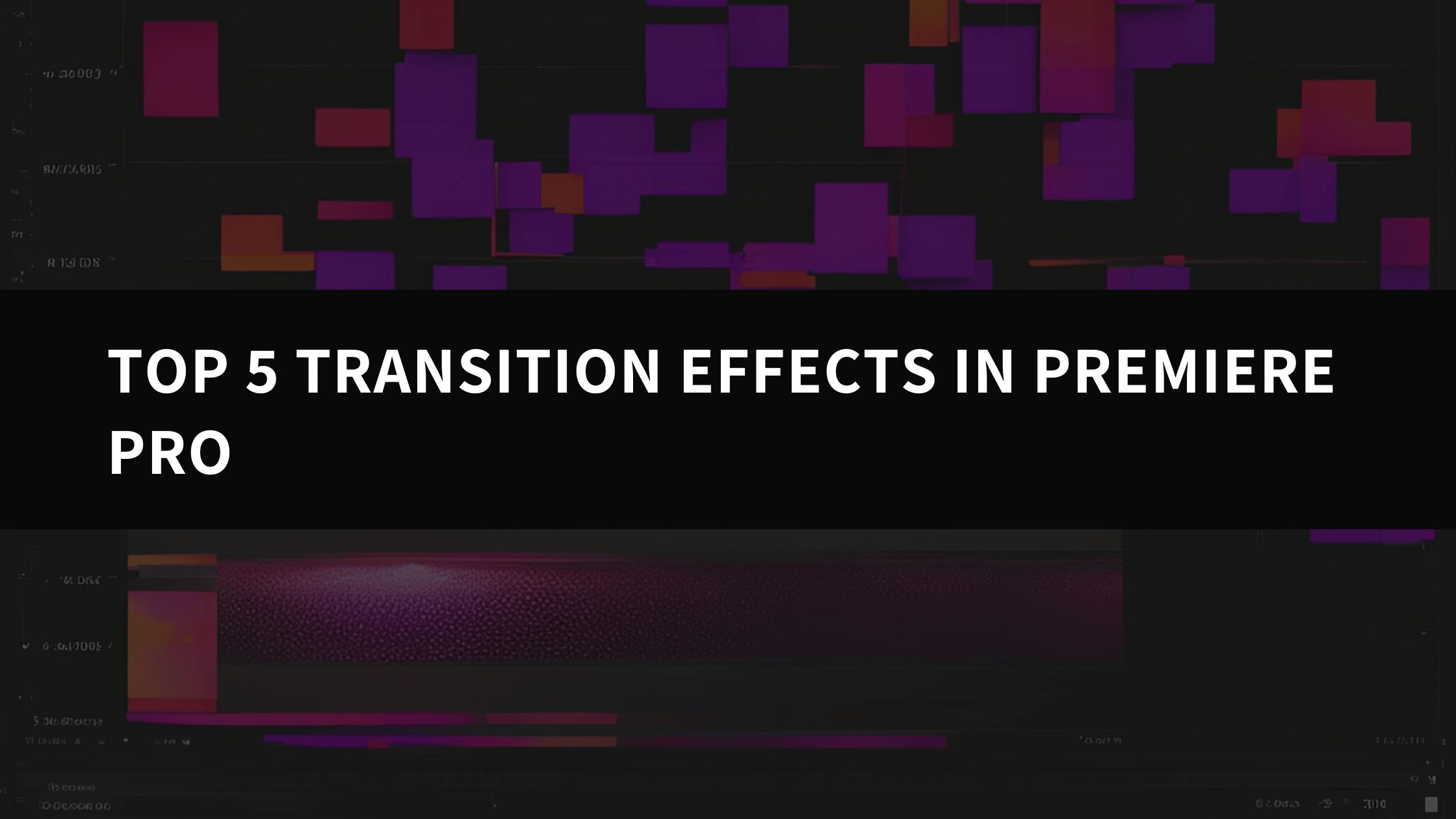 Top 5 Transition Effects in Premiere Pro: Elevate Your Video Editing Game - aaapresets