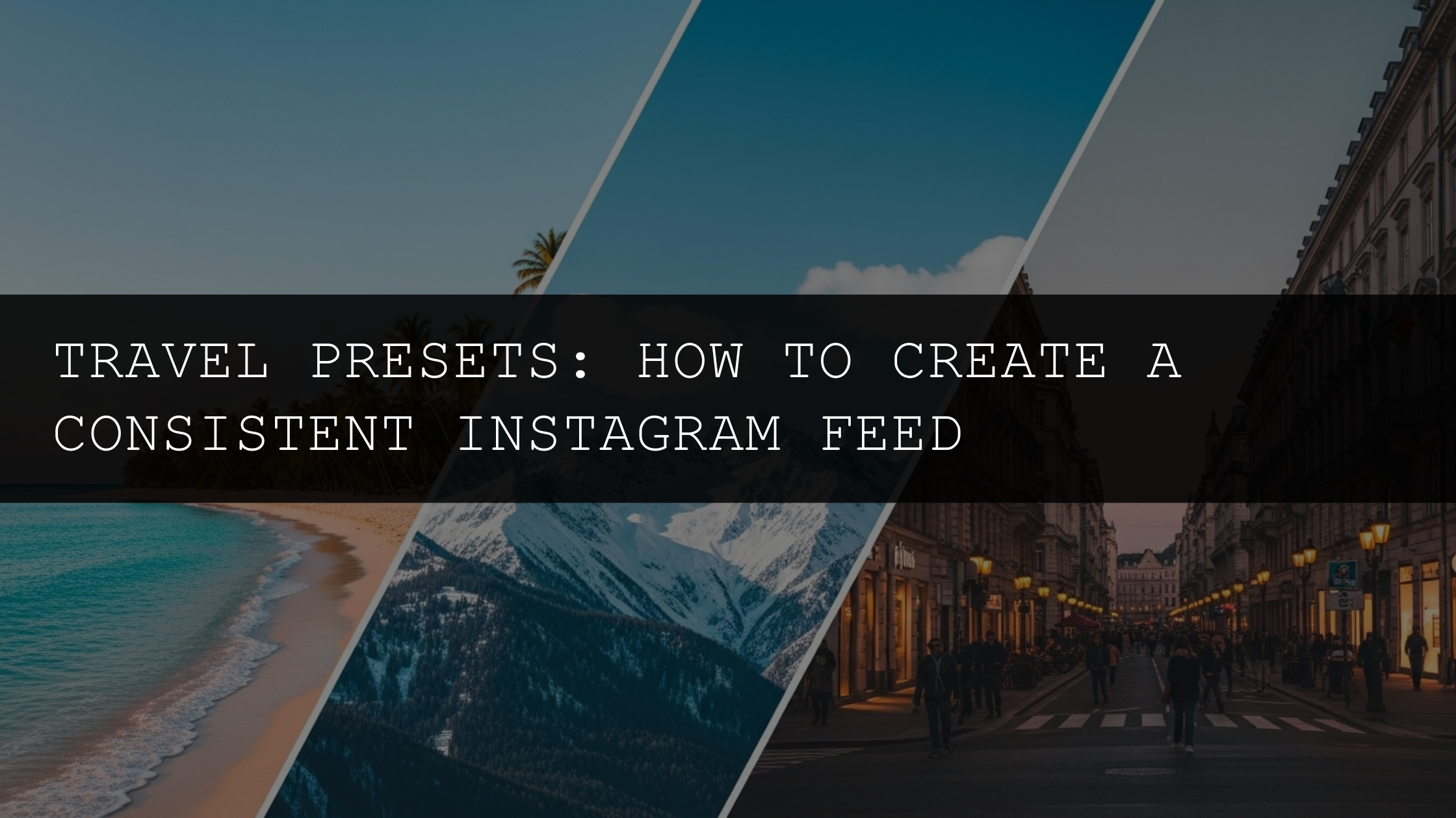 Travel Presets: How to Create a Consistent Instagram Feed