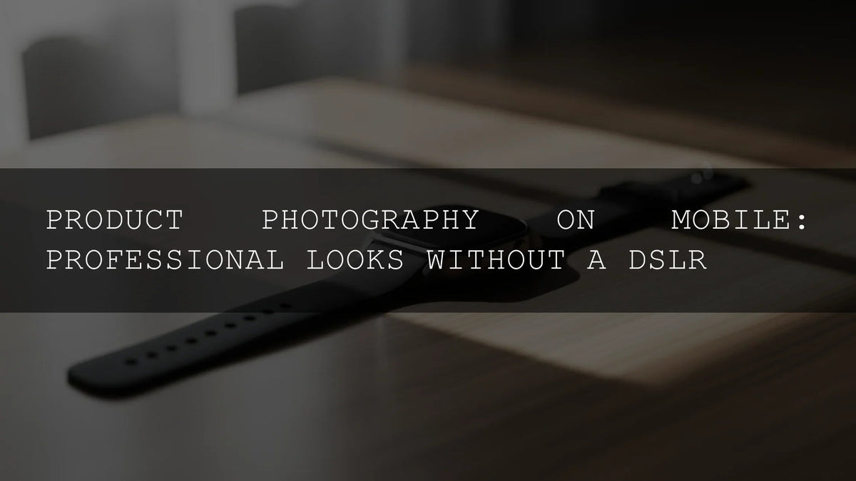 Unleash Your Inner Pro: Mastering Product Photography on Mobile (No DSLR Needed!) - AAA Presets
