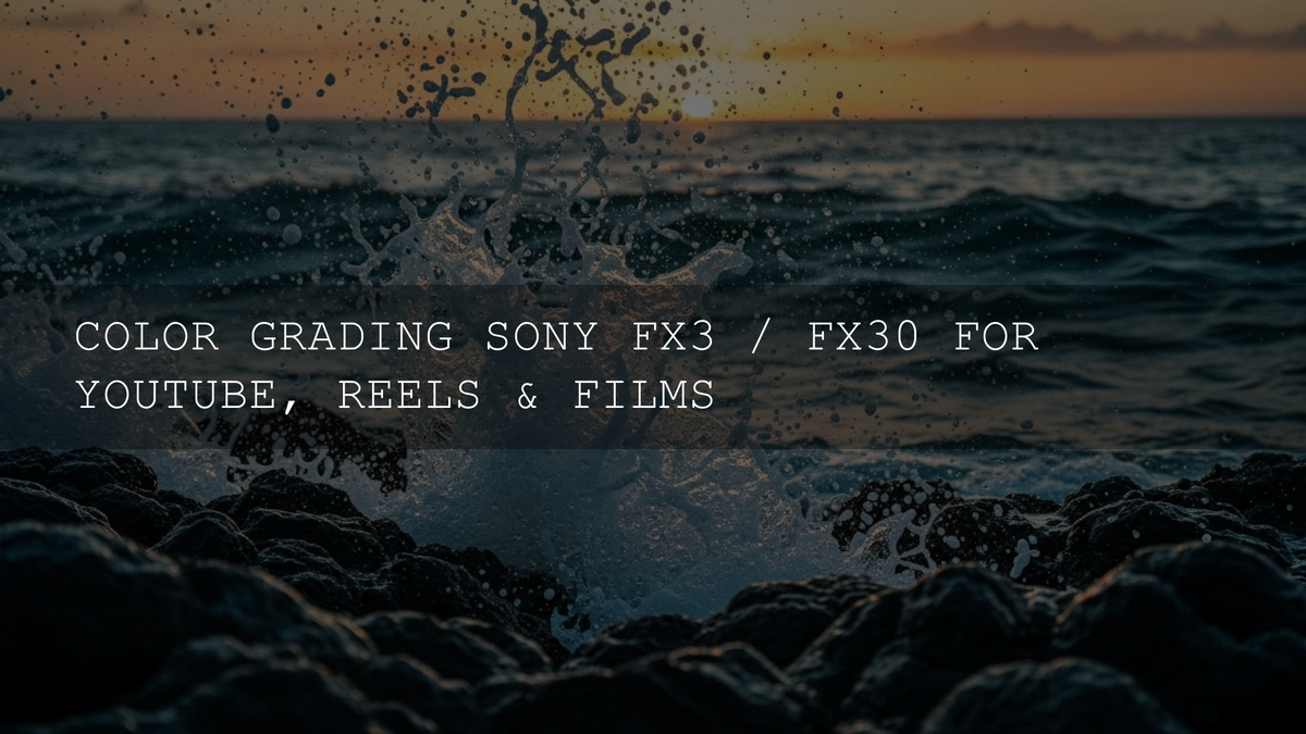 Master Color Grading for Sony FX3 & FX30 in 2025 | YouTube, Reels & Film