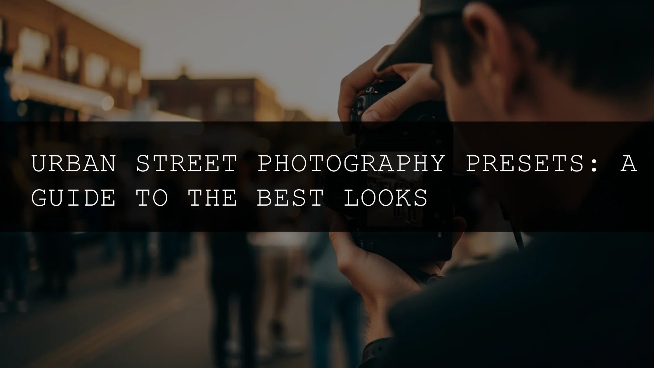 Urban Street Photography Presets: A Guide to the Best Looks - AAA Presets