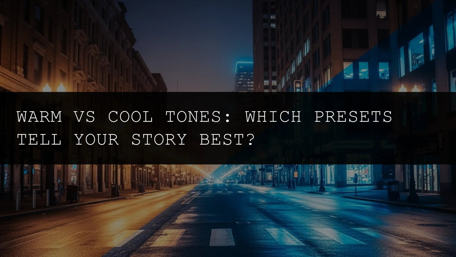 Warm vs Cool Tones: Which Presets Tell Your Story Best? - AAA Presets