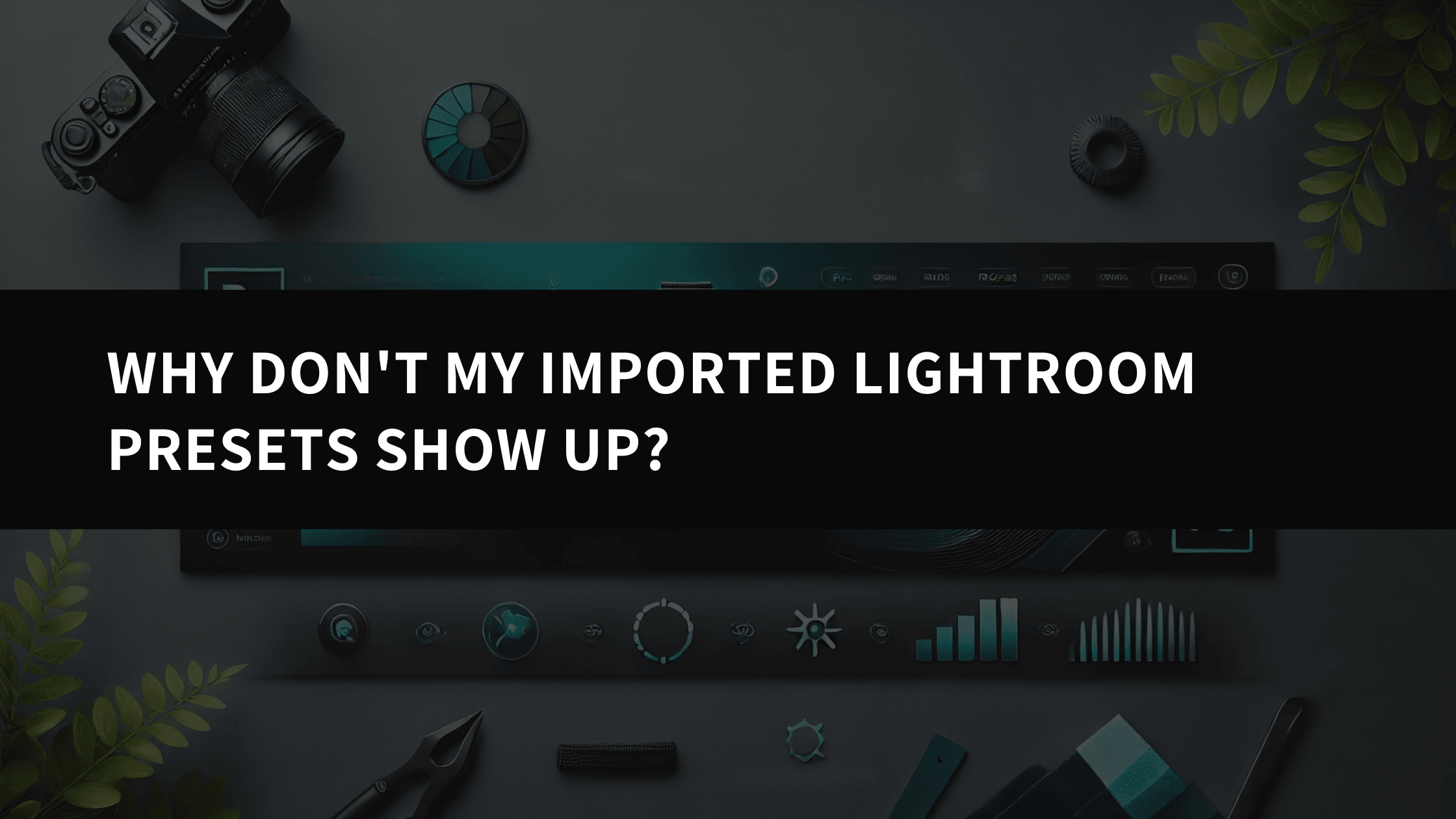 Why Don't My Imported Lightroom Presets Show Up? A Comprehensive Troubleshooting Guide