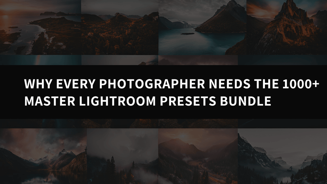 Why Every Photographer Needs the 1000+ Master Lightroom Presets Bundle